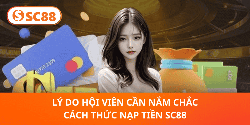 Lý do hội viên cần nắm chắc cách thức nạp tiền SC88
